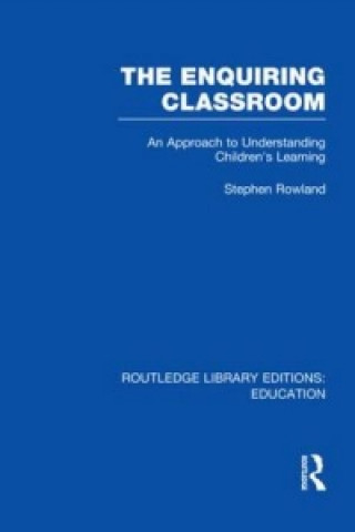 Kniha Enquiring Classroom (RLE Edu O) Stephen Rowland