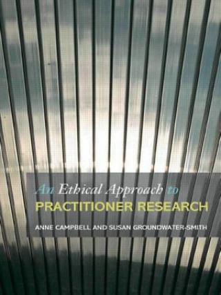 Kniha Ethical Approach to Practitioner Research Anne Campbell