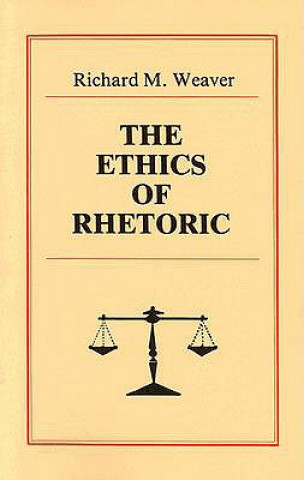 Kniha Ethics of Rhetoric Richard M. Weaver