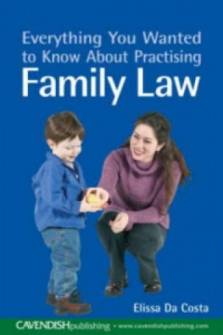 Carte Everything You Wanted to Know About Practising Family Law Elissa Da Costa