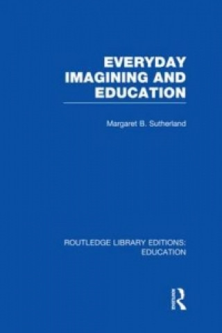 Book Everyday Imagining and Education (RLE Edu K) Margaret Sutherland