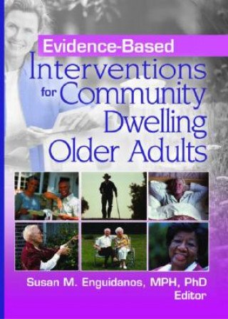 Könyv Evidence-Based Interventions for Community Dwelling Older Adults Susan M. Enguidanos