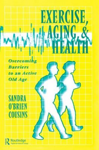 Kniha Exercise, Aging and Health Sandra O'Brien Cousins