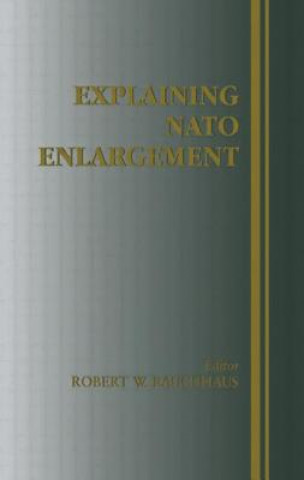Knjiga Explaining NATO Enlargement Robert W. Ruchhaus