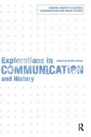 Kniha Explorations in Communication and History Barbie Zelizer