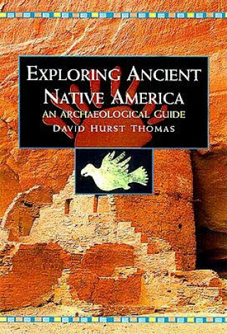 Kniha Exploring Ancient Native America David Hurst Thomas