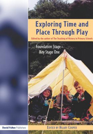 Carte Exploring Time and Place Through Play Hilary Cooper