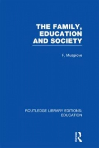 Könyv Family, Education and Society (RLE Edu L Sociology of Education) Frank Musgrove