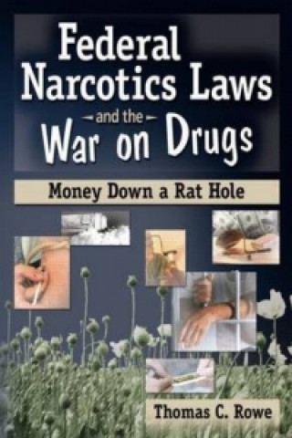 Könyv Federal Narcotics Laws and the War on Drugs Thomas Rowe