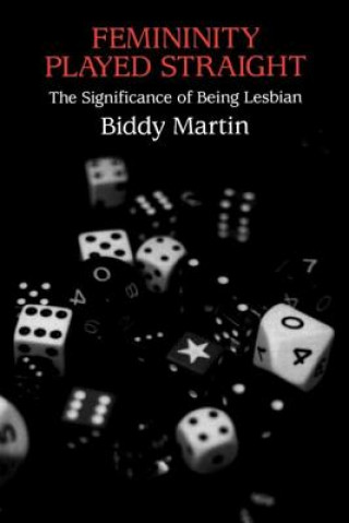 Könyv Femininity Played Straight Biddy Martin