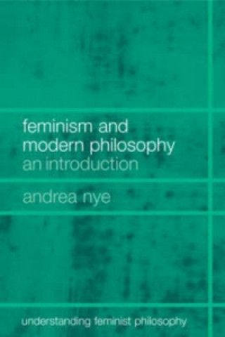 Kniha Feminism and Modern Philosophy Andrea Nye