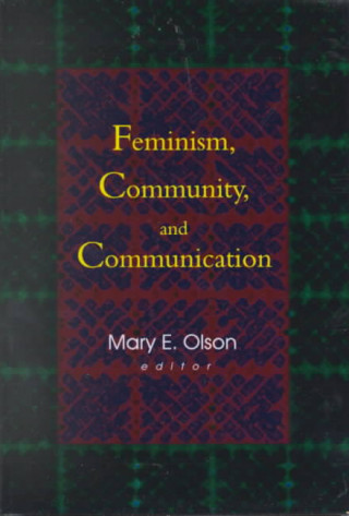 Kniha Feminism, Community, and Communication Mary E. Olson