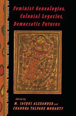 Kniha Feminist Genealogies, Colonial Legacies, Democratic Futures M. Jacqui Alexander
