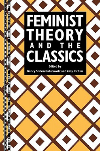 Kniha Feminist Theory and the Classics Nancy Sorkin Rabinowitz