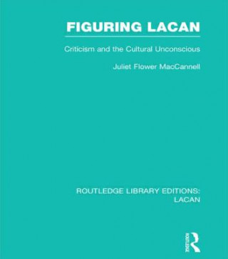 Książka Figuring Lacan (RLE: Lacan) Juliet Flower MacCannell