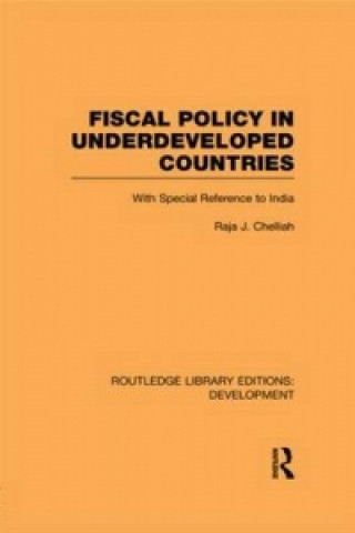 Книга Fiscal Policy in Underdeveloped Countries Raja J. Chelliah