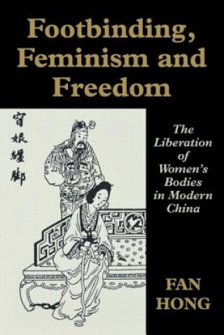 Book Footbinding, Feminism and Freedom Fan Hong