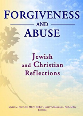 Carte Forgiveness And Abuse: Jewish And Christian Reflections Joretta L. Marshall