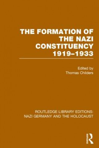 Livre Formation of the Nazi Constituency 1919-1933 (RLE Nazi Germany & Holocaust) Thomas Childers