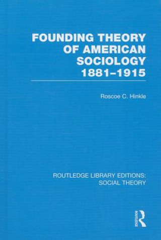 Kniha Founding Theory of American Sociology, 1881-1915 (RLE Social Theory) Roscoe C. Hinkle