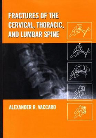 Kniha Fractures of the Cervical, Thoracic, and Lumbar Spine Alexander R. Vaccaro