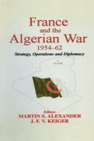 Libro France and the Algerian War, 1954-1962 Martin S. Alexander