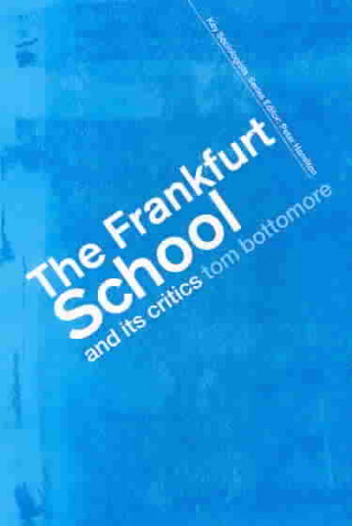 Carte Frankfurt School and its Critics Tom Bottomore