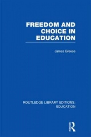 Kniha Freedom and Choice in Education (RLE Edu K) James Breese