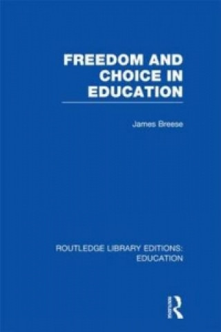 Knjiga Freedom and Choice in Education (RLE Edu K) James Breese