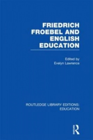 Carte Friedrich Froebel and English Education (RLE Edu K) 