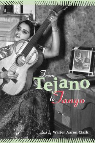 Kniha From Tejano to Tango Walter Aaron Clark