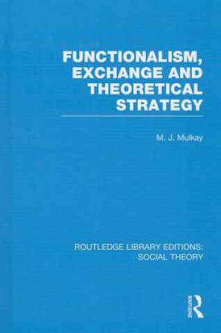 Carte Functionalism, Exchange and Theoretical Strategy (RLE Social Theory) Michael Mulkay