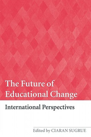 Kniha Future of Educational Change Ciaran Sugrue