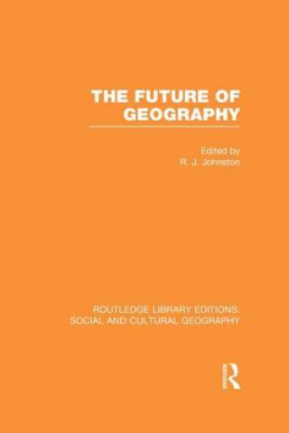 Knjiga Future of Geography (RLE Social & Cultural Geography) 