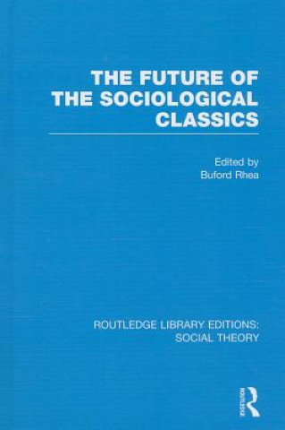 Kniha Future of the Sociological Classics (RLE Social Theory) 