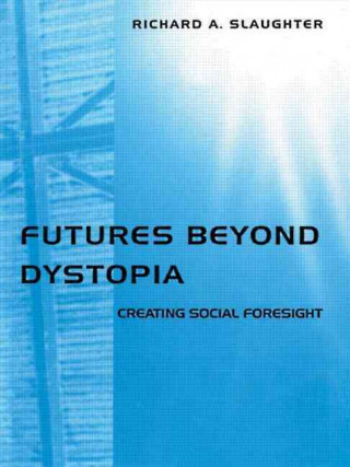 Carte Futures Beyond Dystopia Richard A. Slaughter