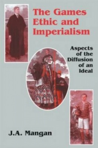 Kniha Games Ethic and Imperialism J. A. Mangan