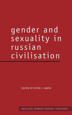 Könyv Gender and Sexuality in Russian Civilisation Peter I. Barta