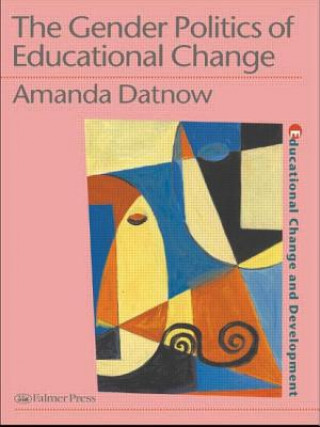 Carte Gender Politics Of Educational Change Amanda Datnow