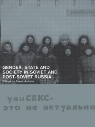 Knjiga Gender, State and Society in Soviet and Post-Soviet Russia Sarah Ashwin