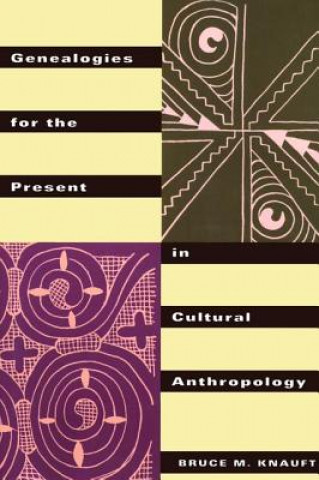 Carte Genealogies for the Present in Cultural Anthropology Bruce M. Knauft