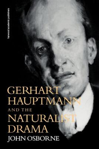 Könyv Gerhard Hauptmann and the Naturalist Drama John Osborne