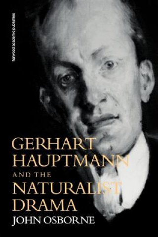 Książka Gerhard Hauptmann and the Naturalist Drama John Osborne