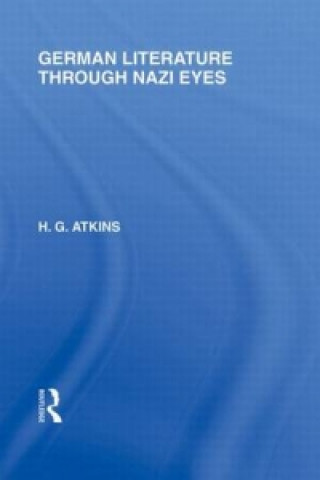 Kniha German Literature Through Nazi Eyes (RLE Responding to Fascism) G. H. Atkins