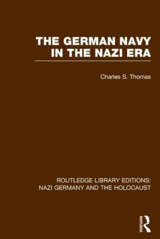 Könyv German Navy in the Nazi Era (RLE Nazi Germany & Holocaust) Charles S. Thomas