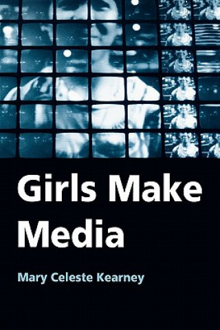 Книга Girls Make Media Mary Celeste Kearney