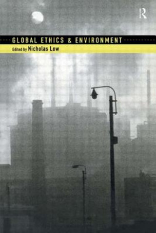 Kniha Global Ethics and Environment Nicholas Low