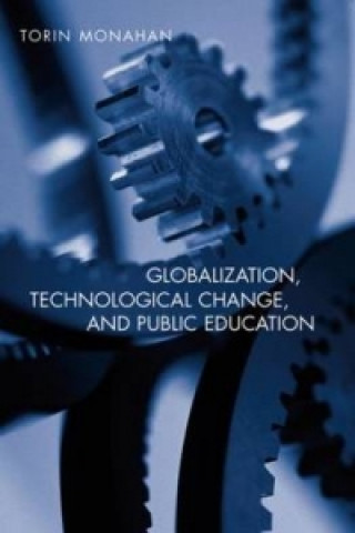 Carte Globalization, Technological Change, and Public Education Torin Monahan