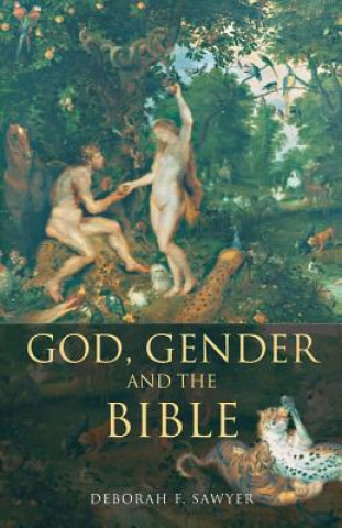 Kniha God, Gender and the Bible Deborah F. Sawyer