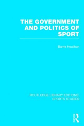 Knjiga Government and Politics of Sport (RLE Sports Studies) Barrie Houlihan